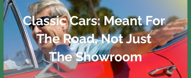 Classic Cars: Meant for the Road, Not Just the Showroom