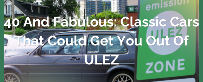 40 and Fabulous: Classic Cars That Could Get You Out of ULEZ