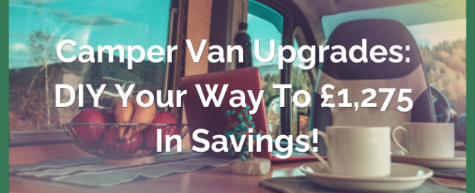 Campervan Upgrades: DIY Your Way to £1,275 in Savings!