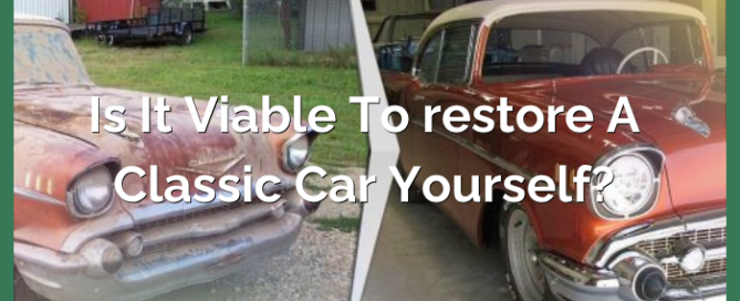 Is It Viable to Restore A Classic Car Yourself?
