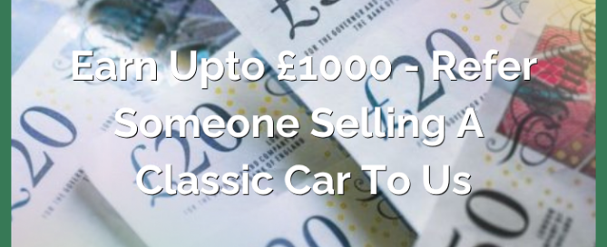 Earn up to £1000 - Refer Someone Selling a Classic Car to Us