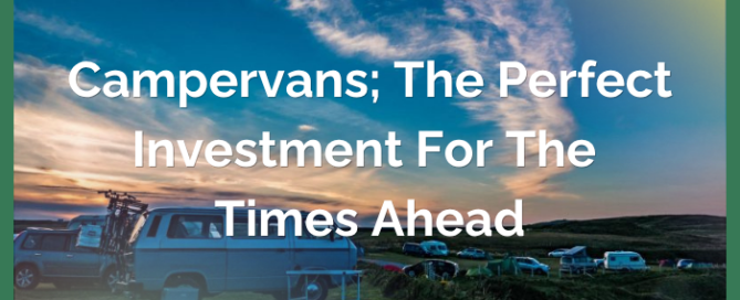 Campervans; The Perfect Investment for the Times Ahead