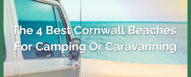 The Four Best Cornwall Beaches for Camping Or Caravanning