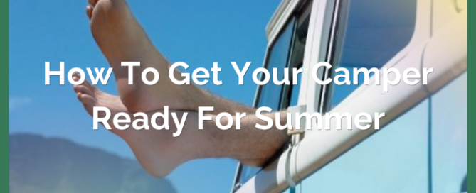 How to Get Your Camper Ready For Summer