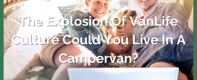 The Explosion of Vanlife Culture: Could You Live in a Campervan?