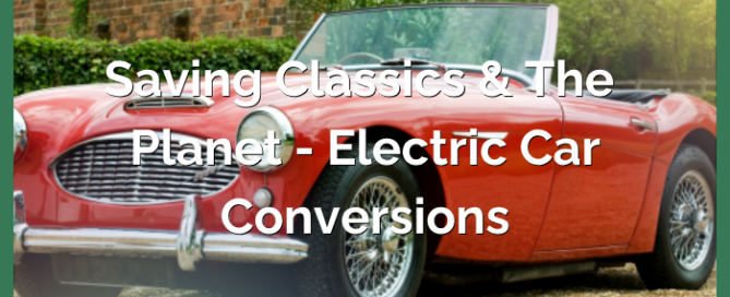 Saving Classics & The Planet - Electric Car Conversions