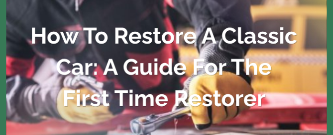 How to Restore a Classic Car: A Guide for the First-Time Restorer