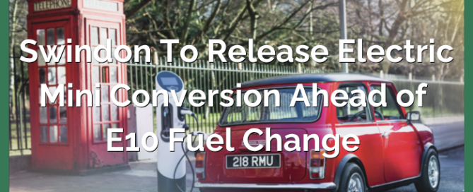 Swindon to Release Electric Mini Conversion Ahead of E10 Fuel Change