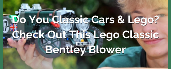 Do You Like Classic Cars & Lego? Check Out This Lego Classic Bentley Blower