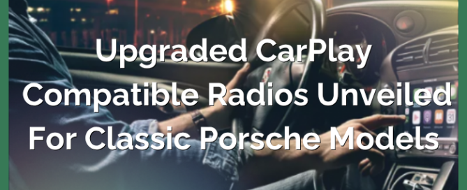 Upgraded CarPlay-compatible Radios Unveiled for Classic Porsche Models