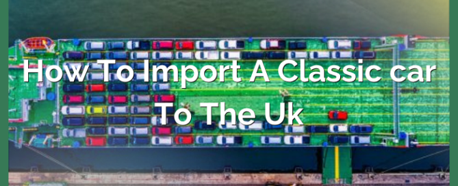 How To Import A Classic Car To The UK