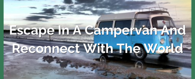 Escape in a Campervan & Reconnect With The World