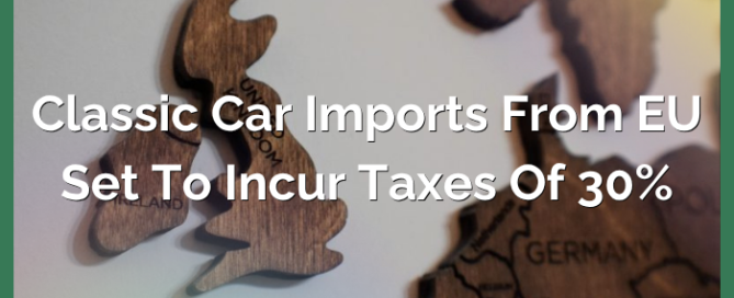 Classic Car Imports From EU Set to Incur Taxes of 30%