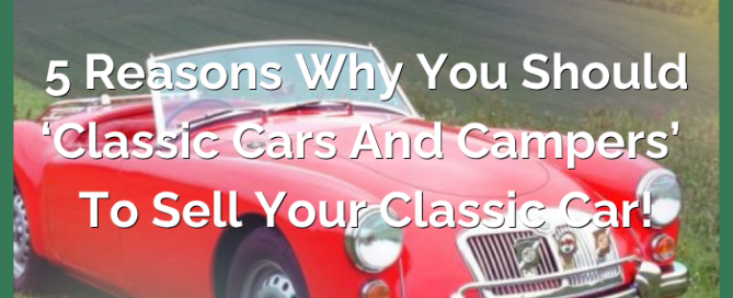 5 Reasons Why You Should Use ‘Classic Cars and Campers’ to Sell your Classic Car!