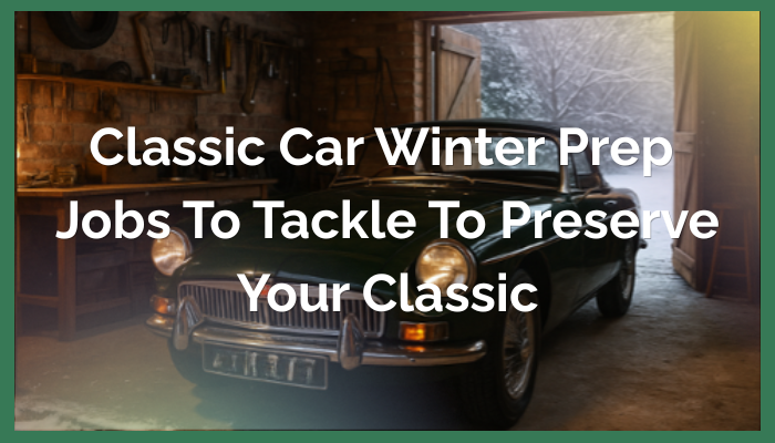 Classic Car Winter Prep – Jobs to Tackle to Preserve Your Classic