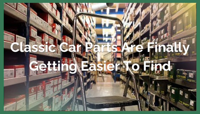 Classic Car Parts Are Finally Getting Easier to Find