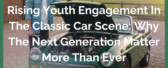 Rising Youth Engagement in the Classic Car Scene: Why the Next Generation Matters More Than Ever