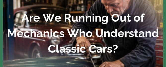 are we running out of mechanics who understand classic cars?