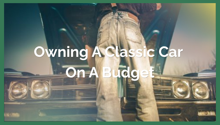 Owning a Classic Car on a Budget
