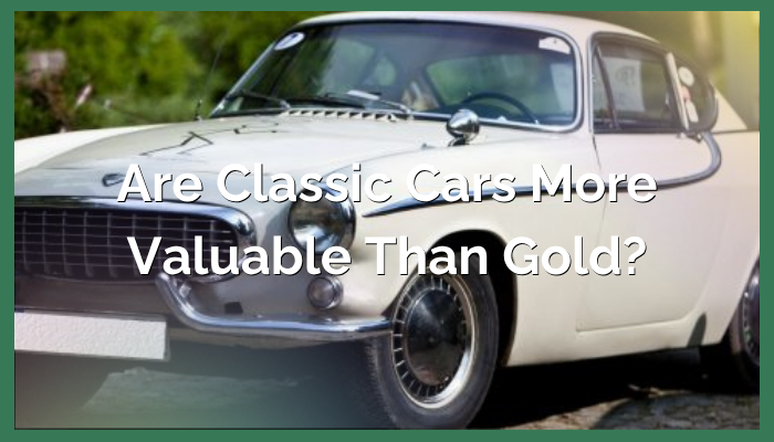 Are Classic Cars More Valuable Than Gold?